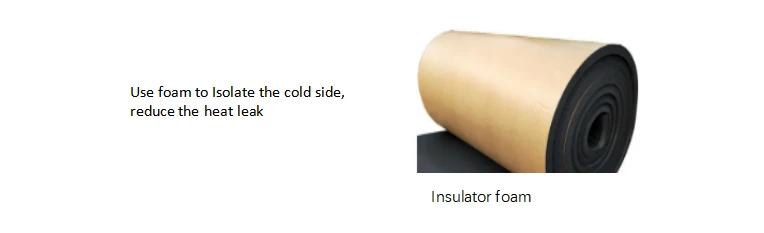 Use foam to isolate the cold side and reduce heat leak